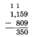 1,159 - 809 = 350, with a 1 above the thousands and hundreds columns.