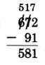 672 - 91 = 581. The 6 in 672 is crossed out, with a 5 above it. The 7 in 672 is crossed out, with 17 above it.
