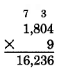 Vertical multiplication. 1,804 times 9 is 16,236. The 3 is carried on top of the 0, and the 7 is carried on top of the 1.