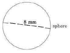 A sphere with radius 8mm.