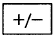 A square with a plus and minus sign.