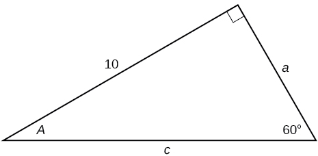 A right triangle with sides of 10, a, and c. Angles of 60 degrees and A also labeled.