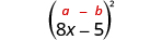 8 x minus 5, in parentheses, squared. Above this is the general form a minus b, in parentheses, squared.